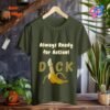 Penis Always Ready for Action_military green t-shirt