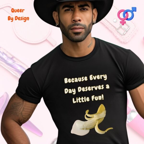 Penis Because Every Day Deserves a Little Fun_black t-shirt Penis Because Every Day Deserves a Little Fun_black t-shirt