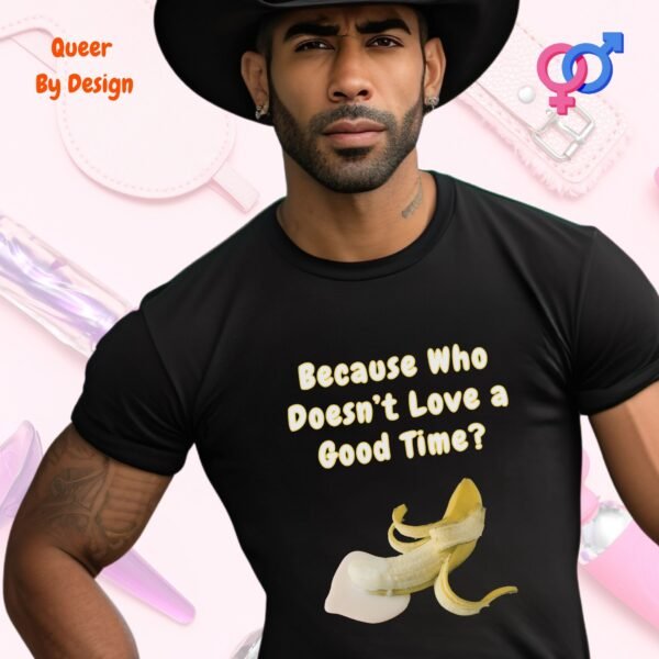 Penis Because Who Does not Love a Good Time_black t-shirt Penis Because Who Does not Love a Good Time_black t-shirt