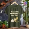 Penis Because Who Does not Love a Good Time_military green t-shirt Penis Because Who Does not Love a Good Time_military green t-shirt