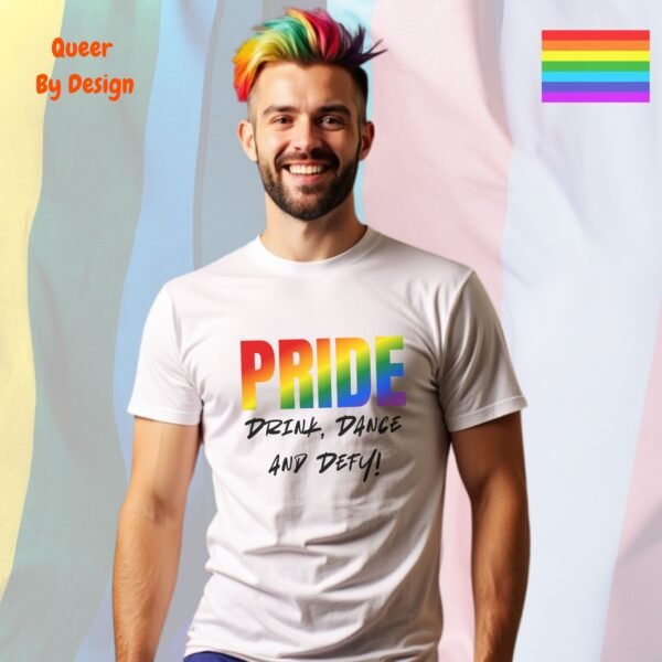 Pride_ Drink, Dance and Defy_white t-shirt