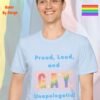 Proud, Loud, and Unapologetic_light blue t-shirt