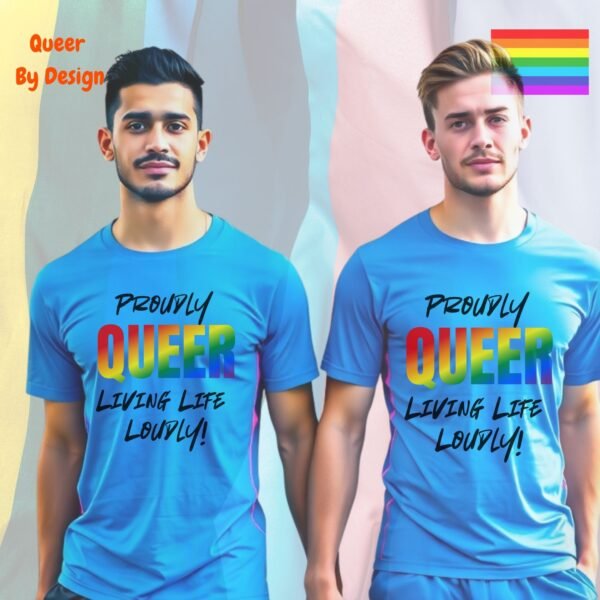 Proudly Queer—Living Life Loudly_carolina blue t-shirt