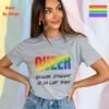 Queer_Because Straight is So Last Year_sporting grey t-shirt