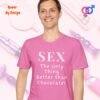 Sex_The Only Thing Better than Chocolate_azalea t-shirt