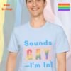 Sounds Gay—I am In_light blue t-shirt