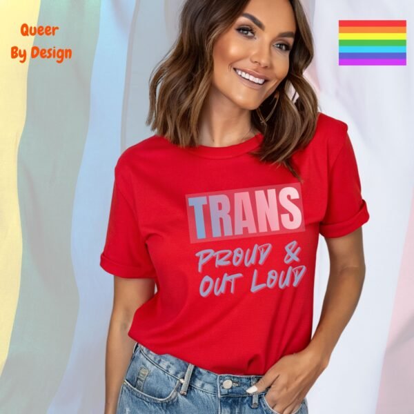 Trans, Proud and Out Loud_red t-shirt