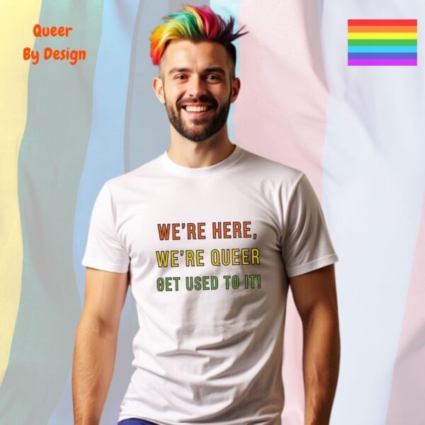 We’re Here, We’re Queer_white t-shirt