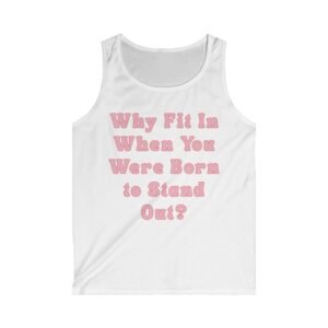 Why Fit In When You Were Born to Stand Out. Tank Top
