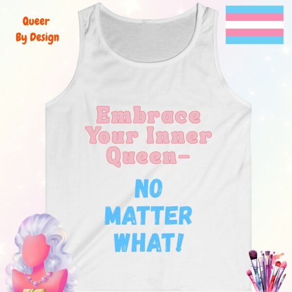 Embrace Your Inner Queen. No Matter What_white tanktop Embrace Your Inner Queen. No Matter What_white tanktop