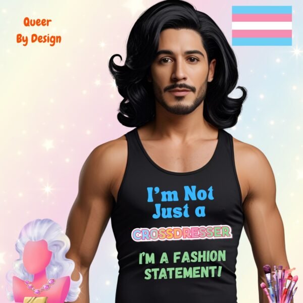 I am Not Just a Crossdresser I am a Fashion Statement_black mans tanktop I am Not Just a Crossdresser I am a Fashion Statement_black mans tanktop