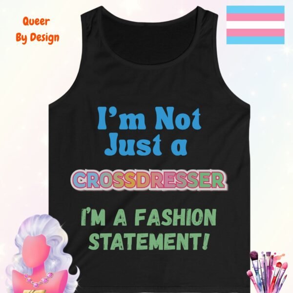 I am Not Just a Crossdresser I am a Fashion Statement_black tanktop I am Not Just a Crossdresser I am a Fashion Statement_black tanktop