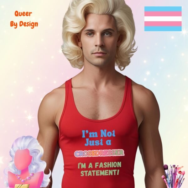 I am Not Just a Crossdresser I am a Fashion Statement_mans red tanktop I am Not Just a Crossdresser I am a Fashion Statement_mans red tanktop