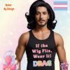 If the Wig Fits Wear It_black mans tanktop