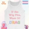 If the Wig Fits Wear It_white tanktop