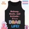 Makeup Heels and Attitude. Its a Drag Life_black tanktop Makeup Heels and Attitude. Its a Drag Life_black tanktop