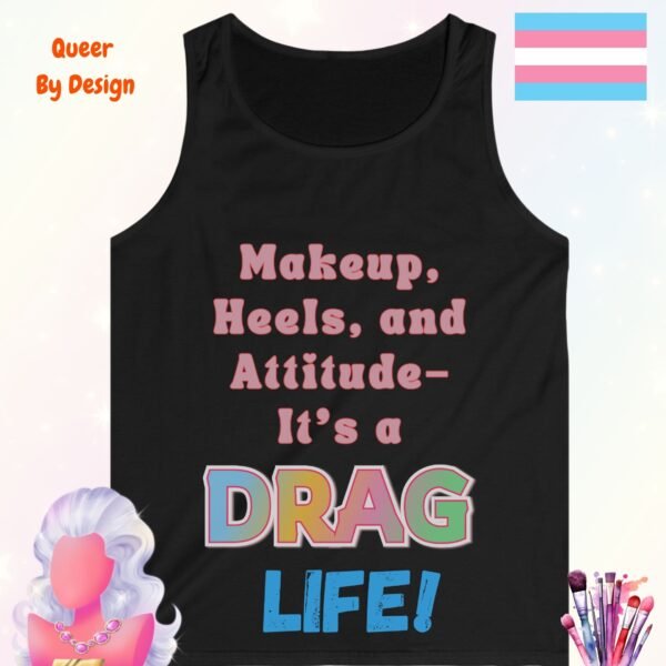 Makeup Heels and Attitude. Its a Drag Life_black tanktop Makeup Heels and Attitude. Its a Drag Life_black tanktop