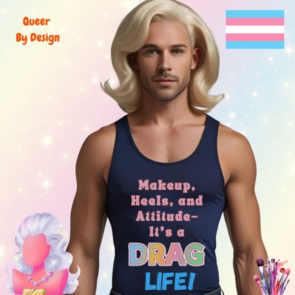 Makeup Heels and Attitude. Its a Drag Life_mans navy tanktop
