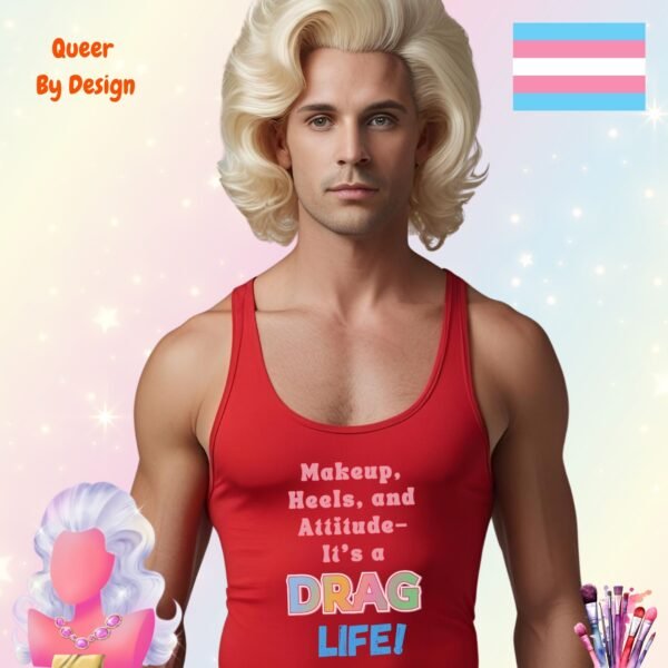 Makeup Heels and Attitude. Its a Drag Life_mans red tank Makeup Heels and Attitude. Its a Drag Life_mans red tank