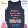 Makeup Heels and Attitude. Its a Drag Life_navy tanktop Makeup Heels and Attitude. Its a Drag Life_navy tanktop